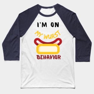 I M ON MY WURST BEHAVIOT Baseball T-Shirt